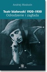 ebook Teatr białoruski 1920-1930. Odrodzenie i zagłada - Andriej Moskwin