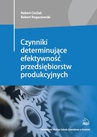 ebook Czynniki determinujące efektywność przedsiębiorstw produkcyjnych - Robert Cieślak,Robert Rogaczewski