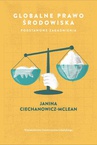ebook Globalne prawo środowiska. Podstawowe zagadnienia - Janina Ciechanowicz-McLean