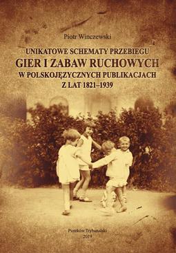 ebook Unikatowe schematy przebiegu gier i zabaw ruchowych w polskojęzycznych publikacjach z lat 1821-1939.