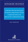 ebook Zjawisko proceduralizacji w prawie administracyjnym a kierunki ewolucji procedury administracyjnej - Filip Geburczyk