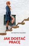 ebook Jak dostać pracę - Katarzyna Mazurek
