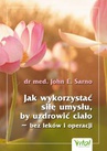 ebook Jak wykorzystać siłę umysłu, by uzdrowić ciało - bez leków i operacji - M.D. Dr. John E. Sarno