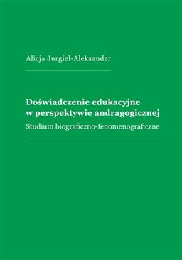 ebook Doświadczenie edukacyjne w perspektywie andragogicznej. Studium biograficzno-fenomenograficzne