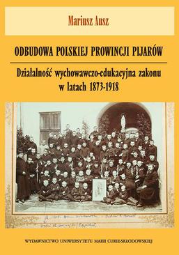ebook Odbudowa polskiej prowincji pijarów. Działalność wychowawczo-edukacyjna zakonu w latach 1873-1918