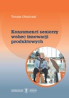 ebook Konsumenci seniorzy wobec innowacji produktowych - Tomasz Olejniczak
