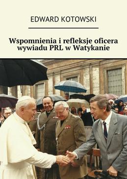 ebook Wspomnienia i refleksje oficera wywiadu PRL w Watykanie