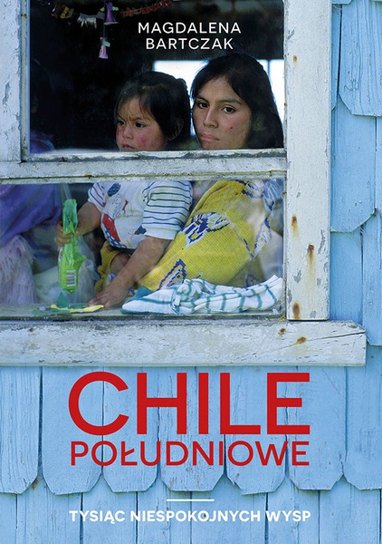 Okładka:Chile południowe. Tysiąc niespokojnych wysp 