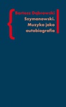 ebook Szymanowski. Muzyka jako autobiografia - Bartosz Dąbrowski