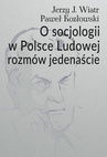 ebook O socjologii w Polsce Ludowej rozmów jedenaście - Paweł Kozłowski,Jerzy J. Wiatr