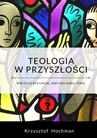 ebook Teologia w przyszłości - Krzysztof Hochman