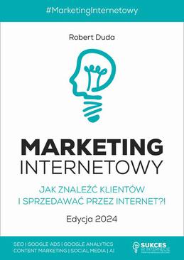 ebook Marketing Internetowy. Jak znaleźć klientów i sprzedawać przez Internet?! Edycja 2024