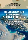 ebook Militaryzacja subregionu Zatoki Perskiej w perspektywie teorii regionalnych kompleksów bezpieczeństwa - Jarosław Jarząbek