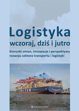 ebook Logistyka wczoraj, dziś i jutro. Kierunki zmian, innowacje i perspektywy rozwoju sektora transportu i logistyki
