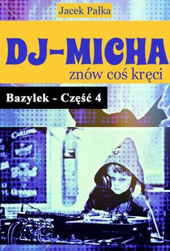 ebook DJ-Micha znów coś kręci czyli Bazylek część 4.