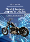ebook Zbuduj Swojego Czopera w Olkuszu - Jacek Pełka