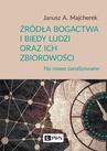 ebook Źródła bogactwa i biedy ludzi oraz ich zbiorowości - Janusz A. Majcherek