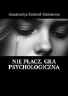 ebook Nie płacz. Gra psychologiczna - Anastasiya Kolend-Smirnova