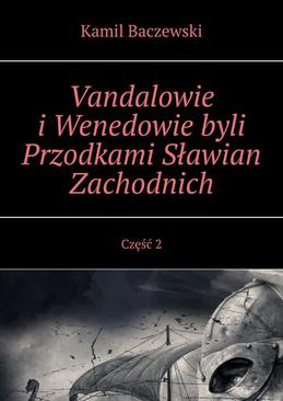 ebook Vandalowie i Wenedowie byli Przodkami Sławian Zachodnich. Część 2