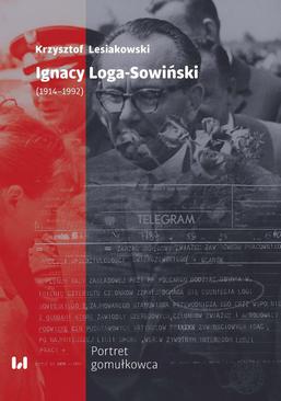 ebook Ignacy Loga-Sowiński (1919-1992). Portret gomułkowca