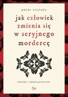 ebook Jak człowiek zmienia się w seryjnego mordercę - Peter Vronsky