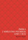 ebook Źródła z Królestwa Polskiego, Litwy i Rusi - 