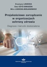 ebook Projakościowe zarządzanie w organizacjach ochrony zdrowia - Krystyna Lisiecka,Ewa Czyż-Gwiazda,Mira Lisiecka-Biełanowicz