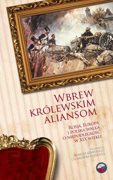ebook Wbrew królewskim aliansom. Rosja, Europa i polska walka o niepodległość w XIX w.