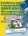 ebook Fundusze unijne i europejskie 2007 -2013 dla samorządu terytorialnego - Anna Szymańska