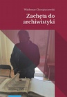 ebook Zachęta do archiwistyki - Waldemar Chorążyczewski
