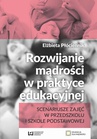 ebook Rozwijanie mądrości w praktyce edukacyjnej - Elżbieta Płóciennik