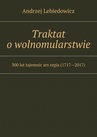 ebook Traktat o wolnomularstwie - Andrzej Lebiedowicz