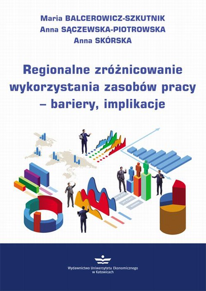 Okładka:Regionalne zróżnicowanie wykorzystania zasobów pracy – bariery, implikacje 
