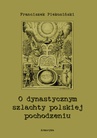 ebook O dynastycznym szlachty polskiej pochodzeniu - Franciszek Piekosiński