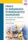 ebook Praca w warunkach stwarzających zagrożenie dla życia lub zdrowia pracownika (e-book) - Dr Hab. Janusz Żołyński