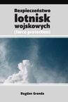 ebook Bezpieczeństwo lotnisk wojskowych /force protection/ - Bogdan Grenda