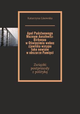 ebook Apel Państwowego Muzeum Auschwitz-Birkenau w Oświęcimiu wobec zjawiska wysypu fake newsów w obszarze Pamięci