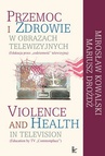 ebook Przemoc i zdrowie w obrazach telewizyjnych  Violence and Health in television - Mirosław Kowalski,Mariusz Drożdż