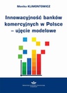 ebook Innowacyjność banków komercyjnych w Polsce – ujęcie modelowe - Monika Klimontowicz