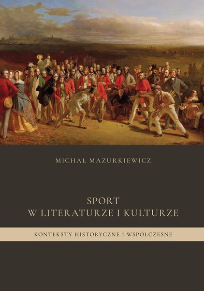 Okładka:Sport w literaturze i kulturze. Konteksty historyczne i współczesne 
