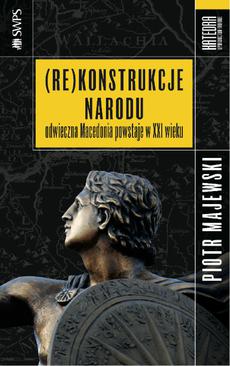 ebook (Re)konstrukcje narodu. Odwieczna Macedonia powstaje w XXI wieku
