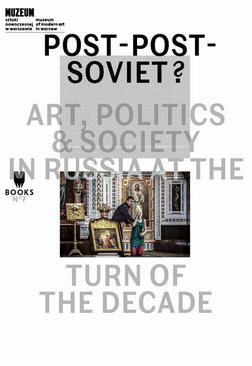 ebook Post-Post-Soviet? Art, Politics &amp; Society in Russia at the Turn of the Decade