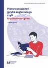 ebook Planowanie lekcji języka angielskiego, czyli to plan or not plan - Anna Parr-Modrzejewska,Weronika Szubko-Sitarek