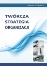 ebook Twórcza strategia organizacji - Wojciech Dyduch