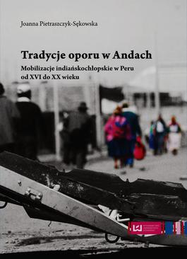ebook Tradycje oporu w Andach. Mobilizacje indiańskochłopskie w Peru od XVI do XX wieku