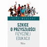 ebook Szkice o przyszłości fizycznej edukacji - Józef Węglarz