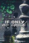 ebook If Only We Could - Agata Moore