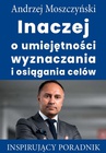 ebook Inaczej o umiejętności wyznaczania i osiągania celów - Andrzej Moszczyński