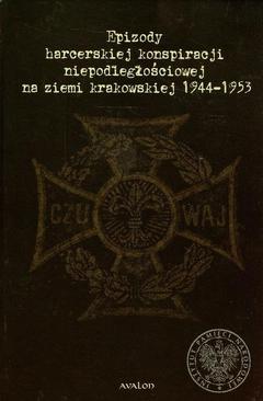 ebook Epizody harcerskiej konspiracji niepodległościowej na ziemi krakowskiej 1944-1953