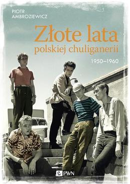 ebook Złote lata polskiej chuliganerii 1950-1960